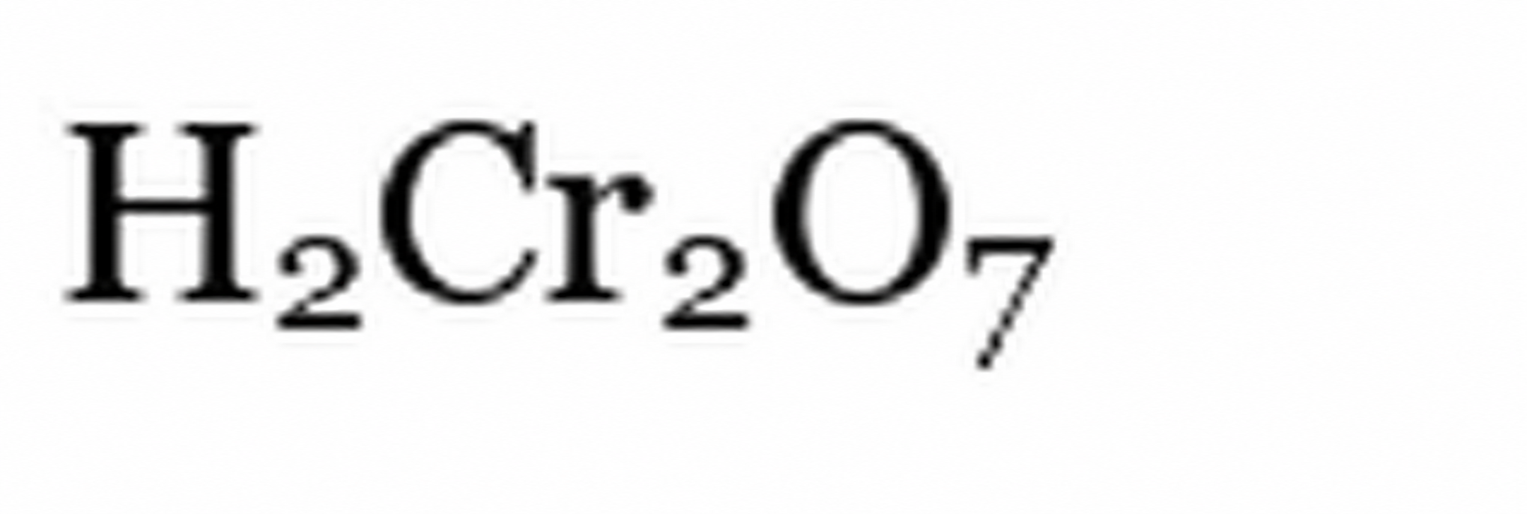 Dichromic acid formula H2Cr2O7.