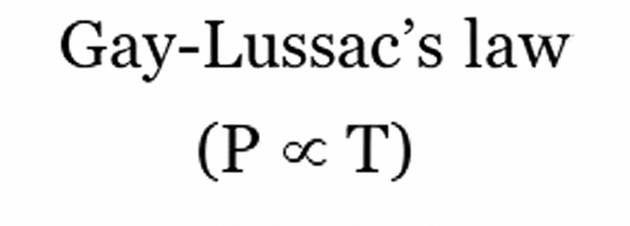 Gay-Lussac’s law: P proportional to T at fixed amount and volume.