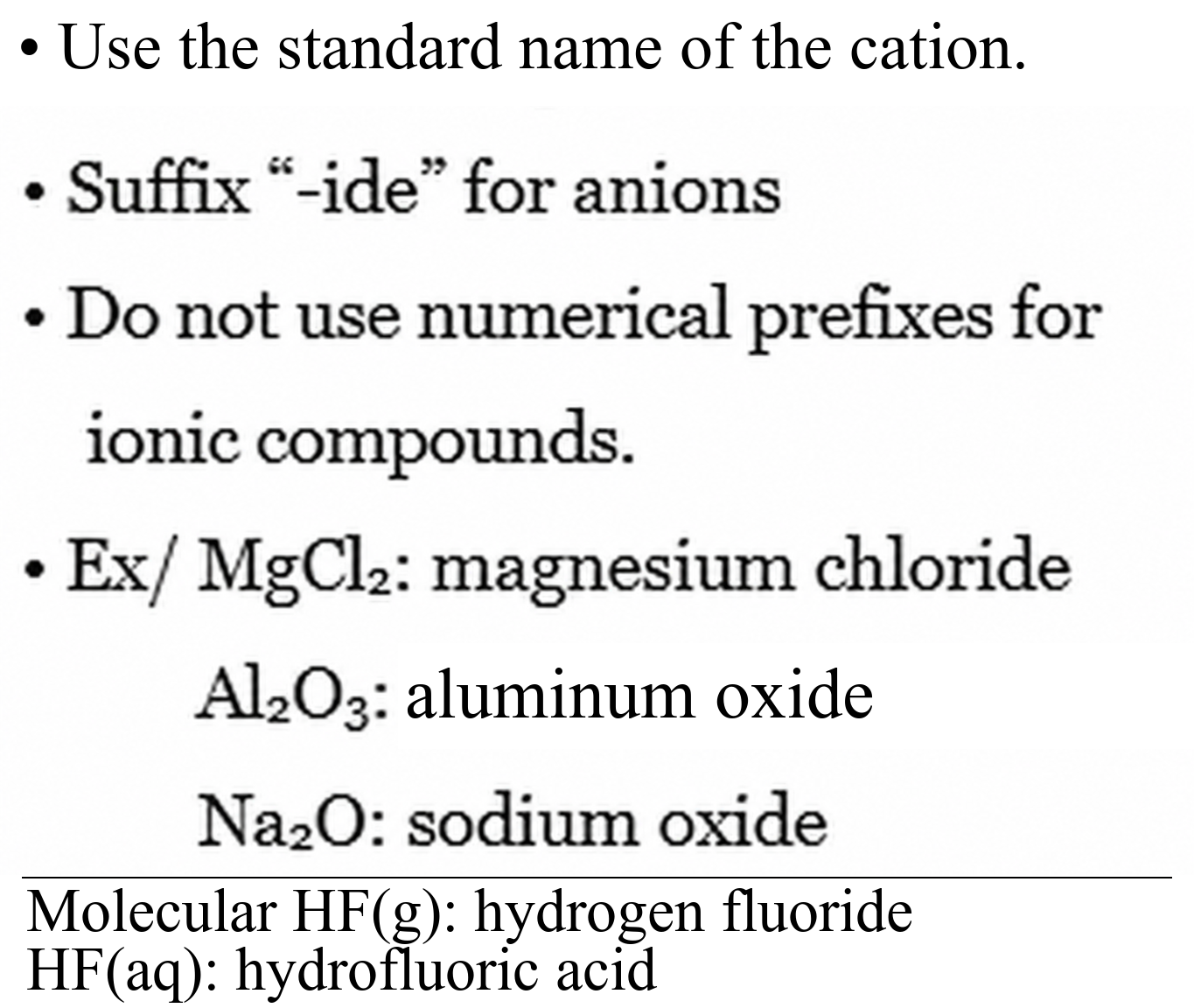 Do not use numerical prefixes for ionic compounds; magnesium chloride, aluminum oxide, and sodium oxide.