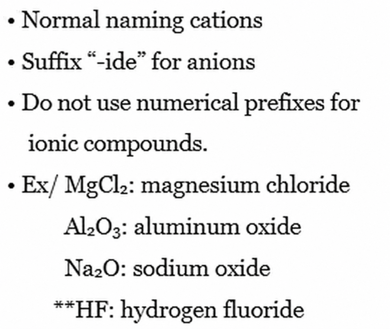 Do not use numerical prefixes for ionic compounds; magnesium chloride, aluminum oxide, and sodium oxide.